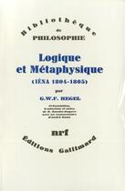 Couverture du livre « Logique et metaphysique - (iena, 1804-1805) » de Hegel G.W.F. aux éditions Gallimard