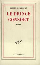 Couverture du livre « Le prince consort » de Humbourg Pierre aux éditions Gallimard (patrimoine Numerise)