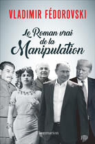 Couverture du livre « Le roman vrai de la manipulation » de Vladimir Fedorovski aux éditions Flammarion