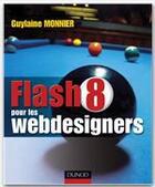 Couverture du livre « Flash 8 pour les webdesigners » de Guylaine Monnier aux éditions Dunod