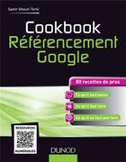 Couverture du livre « Cookbook référencement Google ; 80 recettes de pros » de Samir Ghouti-Terki aux éditions Dunod