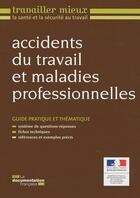 Couverture du livre « Accidents du travail et maladies professionnelles ; guide pratique et thématique ; système de questions réponses ; fiches techniques ; références et exemples précis » de  aux éditions Documentation Francaise