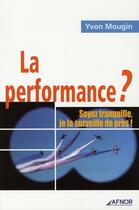 Couverture du livre « La performance ? soyez tranquille, je la surveille de pres ! - le tableau de bord synthetique de l'e » de Yvon Mougin aux éditions Afnor