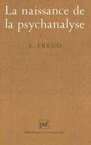 Couverture du livre « La naissance de la psychanalyse » de Sigmund Freud aux éditions Puf