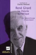 Couverture du livre « René Girard ; la théorie mimétique, de l'apprentissage à l'apocalypse » de Charles Ramond aux éditions Puf
