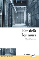 Couverture du livre « Par-dela les murs - experiences et trajectoires en maison d'arret » de Gilles Chantraine aux éditions Puf