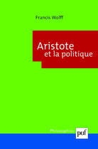 Couverture du livre « Aristote et la politique (4ème édition) » de Francis Wolff aux éditions Puf