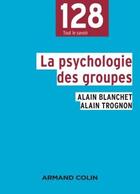 Couverture du livre « La psychologie des groupes - 2e éd. » de Alain Blanchet et Alain Trognon aux éditions Armand Colin