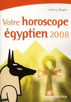 Couverture du livre « Votre horoscope égyptien 2008 » de Anthony Blégent aux éditions Organisation
