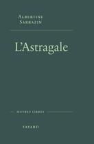 Couverture du livre « L'Astragale » de Albertine Sarrazin aux éditions Fayard