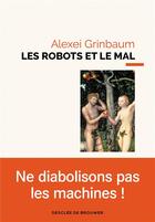 Couverture du livre « Les robots et le mal » de Alexei Grinbaum aux éditions Desclee De Brouwer
