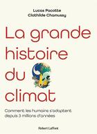 Couverture du livre « La grande histoire du climat : Comment les humains s'adaptent depuis 3 millions d'années » de Clothilde Chamussy et Lucas Pacotte aux éditions Robert Laffont