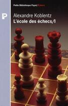 Couverture du livre « L'école des échecs Tome 1 » de Alexandre Koblentz aux éditions Payot