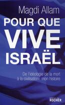 Couverture du livre « Pour que vive Israël ; de l'idéologie de la mort à la civilisation : mon histoire » de Magdi Allam aux éditions Rocher