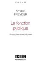 Couverture du livre « La fonction publique ; chronique d'une révolution silencieuse » de Arnaud Freyder aux éditions Lgdj