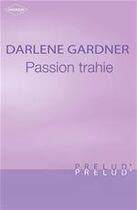 Couverture du livre « Passion trahie » de Darlene Gardner aux éditions Harlequin