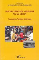 Couverture du livre « Marchés urbains de Madagascar XIX XX siècles ; antananarivo, antsirabe, antsiranana » de Faranirina Rajaonah et Dominique Bois aux éditions Editions L'harmattan