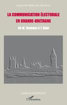 Couverture du livre « La communication électorale en Grande-Bretagne ; de M. Thatcher à T. Blair » de Riviere-De Franco K. aux éditions Editions L'harmattan