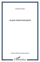 Couverture du livre « Ce que vivent les loups ; petit séjour au Texas » de Jean-Marc Weber aux éditions Editions L'harmattan