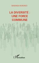 Couverture du livre « La diversité ; une force commune » de Banianga Munongo aux éditions Editions L'harmattan