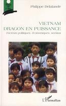 Couverture du livre « Vietnam, dragon en puissance ; facteurs politiques, économiques, sociaux » de Delalande/Philippe aux éditions L'harmattan