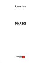 Couverture du livre « Margot » de Patricia Bertin aux éditions Editions Du Net