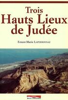 Couverture du livre « Trois hauts lieux de Judée » de Ernest-Marie Laperrousaz aux éditions Paris-mediterranee