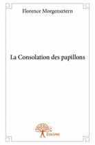 Couverture du livre « La consolation des papillons » de Florence Morgensztern aux éditions Edilivre