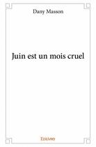 Couverture du livre « Juin est un mois cruel » de Dany Masson aux éditions Edilivre