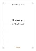 Couverture du livre « Mon recueil ; le film de ma vie » de Selim Boumerdas aux éditions Edilivre