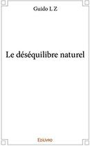 Couverture du livre « Le déséquilibre naturel » de L Z Guido aux éditions Edilivre