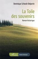 Couverture du livre « La Toile des souvenirs » de Dominique Schwob-Delporte aux éditions L'harmattan