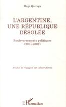 Couverture du livre « L'Argentine, une république désolée ; bouleversements politiques (2001-2009) » de Hugo Quiroga aux éditions L'harmattan