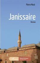 Couverture du livre « Janissaire » de Pierre Mace aux éditions L'harmattan