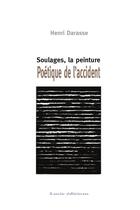Couverture du livre « Soulages, la peinture ; poétique de l'accident » de Henri Darasse aux éditions Lucie