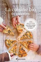 Couverture du livre « La cuisine bio du quotidien ; 100 recettes pour bien manger en famille sans se ruiner ! » de Marie Chioca aux éditions Terre Vivante