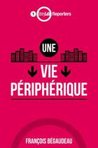 Couverture du livre « Une vie périphérique » de Francois Begaudeau aux éditions Storylab