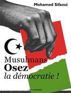 Couverture du livre « Musulmans, osez la démocratie » de Mohamed Sifaoui aux éditions Erick Bonnier