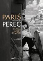 Couverture du livre « Le Paris de Georges Perec : la ville mode d'emploi » de Denis Cosnard aux éditions Parigramme