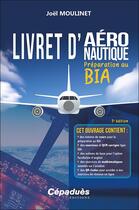 Couverture du livre « Livret d'aéronautique : Préparation au BIA (3e édition) » de Joel Moulinet aux éditions Cepadues