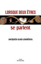 Couverture du livre « Lorsque deux êtres se parlent » de Jacques-Ilias Loadisca aux éditions Editions Maia