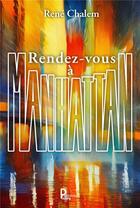 Couverture du livre « Rendez-vous à Manhattan » de Rene Chalem aux éditions Publishroom Factory