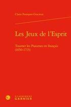 Couverture du livre « Les jeux de l'esprit ; tourner les Psaumes en français (1650-1715) » de Claire Fourquet-Gracieux aux éditions Classiques Garnier