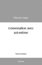 Couverture du livre « Conversation avec soi meme » de Leger Maxime aux éditions Edilivre