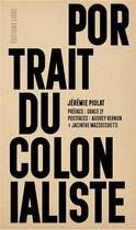 Couverture du livre « Portrait du colonialiste : L'effet boomerang de sa violence et de ses destructions » de Jeremie Piolat aux éditions Editions Libre