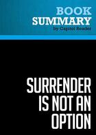 Couverture du livre « Summary: Surrender is Not an Option : Review and Analysis of Review and Analysis of John Bolton's Book » de Businessnews Publish aux éditions Political Book Summaries