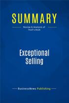 Couverture du livre « Summary: Exceptional Selling (review and analysis of Thull's Book) » de  aux éditions Business Book Summaries