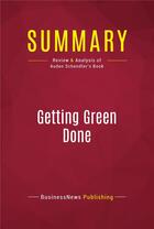 Couverture du livre « Summary: Getting Green Done : Review and Analysis of Auden Schendler's Book » de  aux éditions Political Book Summaries