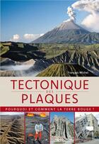 Couverture du livre « Tectonique des plaques : Pourquoi et comment la Terre bouge ? » de Michel Francois aux éditions Delachaux & Niestle