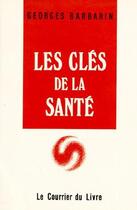 Couverture du livre « Les clés de la santé » de Georges Barbarin aux éditions Courrier Du Livre